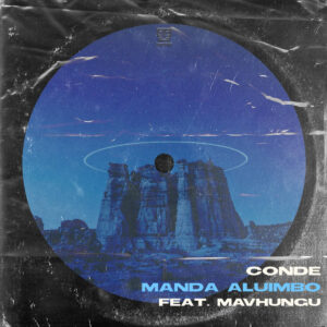 Mavhungu, Conde - Manda Aluimbo (Extended)