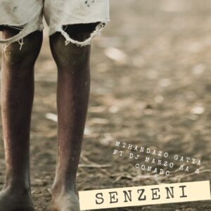 Mthandazo Gatya - Senzeni (feat. DJ Manzo SA & Comado)