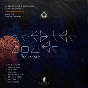 Dj Liquidator, Mbalisoul, Tsholo Papo - Greater Power (DJ Welcome Remix)
