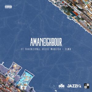 Killer Kau & Mr JazziQ - Amaneighbour (feat. Reece Madlisa, Zuma & ThackzinDJ)