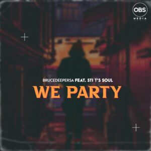 BruceDeeperSA & STI T's Soul - We Party (Original Mix)