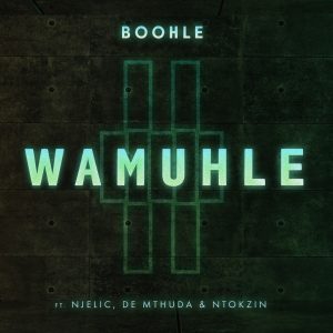 Boohle - Wamuhle (feat. Njelic, Ntokzin & De Mthuda)