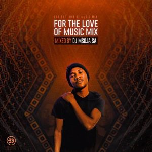 Dj Msoja SA - For The Love Of Music Mix