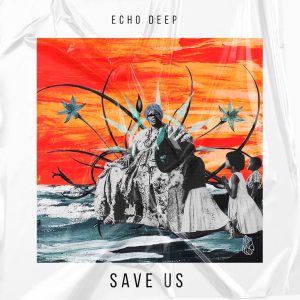 Echo Deep - Save Us (Original Mix)