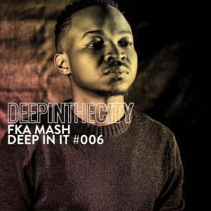 Fka Mash - Deep In It 006 (Deep In The City)