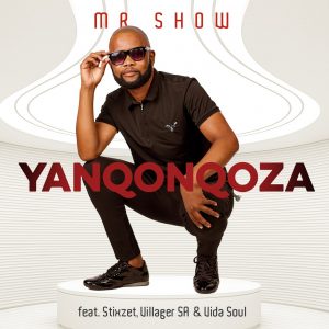 Mr. Show - Yanqonqoza (feat. Stixzet, Villager SA & Vida Soul)