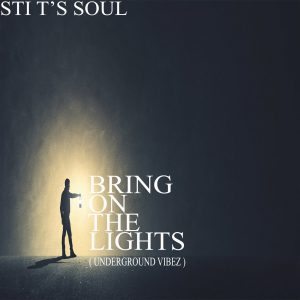 STI T's Soul - Bring on the Lights (Underground Vibez)