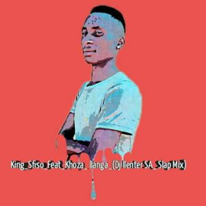 KingSfiso, Khoza - llanga (Dj Llenter SA Slap Mix)