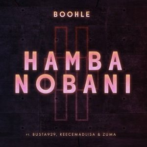 Boohle - Hamba Nobani (feat. Busta 929, Reece Madlisa & Zuma)