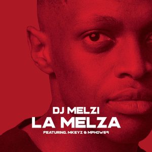 DJ Melzi - La Melza (feat. Mkeyz & Mphow69)