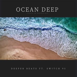 Deeper Beats - Ocean Deep (feat. Switch95)