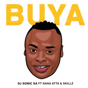 Dj Sonic SA - Buya (feat. Skillz & Nana Atta)
