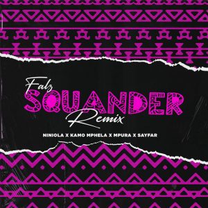 Falz, Kamo Mphela & Mpura - Squander (Remix) (feat. Niniola & Sayfar)