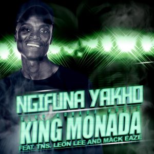 King Monada - Ngifuna Yakho (feat. Mack Eaze, TNS & Leon Lee)