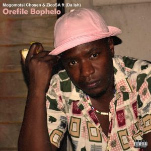 Mogomotsi Chosen & Zico SA - Orefile Bophelo (feat. Da Ish)