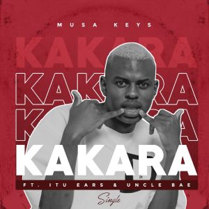 Musa Keys - Kakara (feat. Itu Ears & Uncle Bae)