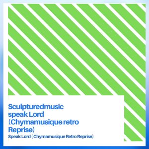 SculpturedMusic - Speak Lord (Chymamusique Retro Reprise)