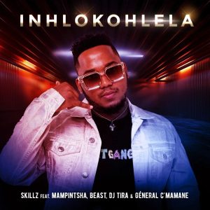 Skillz - Inhlokohlela (feat. DJ Tira, Mampintsha, Beast & General C'mamane)