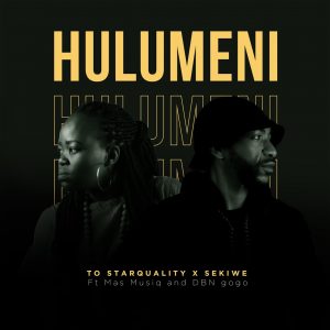 TO Starquality & Sekiwe - Hulumeni (feat. Mas Musiq & DBN Gogo)