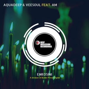 Aquadeep & Veesoul, A.M - Enkosini (Original Mix)
