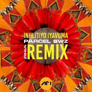 Parcel, Zinia - Inhlitiyo Iyavuma (Parcel SWZ Remix)