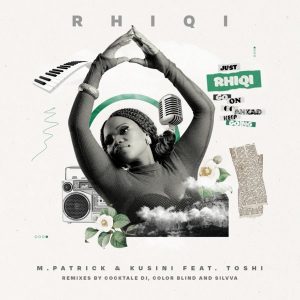 M.Patrick & Kusini, Toshi - Rhiqi (Incl. Remixes)