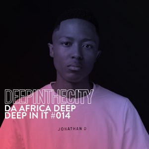Da Africa Deep - Deep In It 014 (Deep In The City)