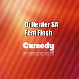 Dj Llenter SA - Cweedy (feat. Flash)