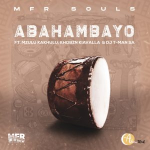 MFR Souls - Abahambayo (feat. Mzulu Kakhulu, Khobzn Kiavalle & T-Man SA)