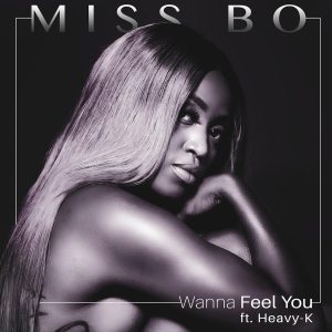Miss Bo - Wanna Feel You (feat. Heavy-K)