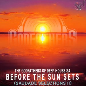 The Godfathers Of Deep House SA - Before the Sun Sets (Saudade Selections II)