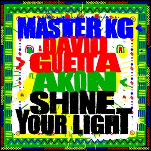 Master KG & David Guetta - Shine Your Light (feat. Akon)