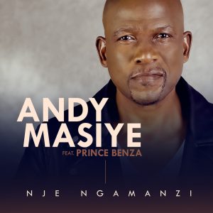 Andy Masiye - Nje Ngamanzi (feat. Prince Benza)