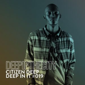 Citizen Deep - Deep In It 019 (Deep In The City)