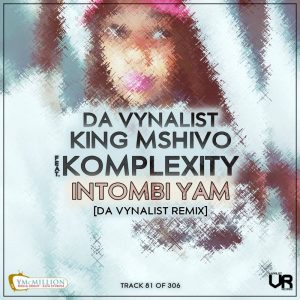 Da Vynalist, King Mshivo, Komplexity - Intombi Yam (Da Vynalist Remix)