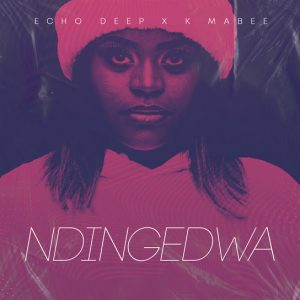 Echo Deep - Ndingedwa (feat. K Mabee)