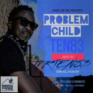 Problem Child Ten83 - House On Fire Deep Sessions 29