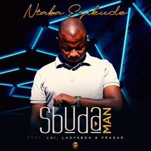 Sbuda Man - Ntaba Ezikude (feat. Lui & LadySboh & Pradar)