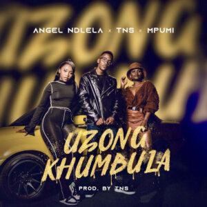 Angel Ndlela - Uzongkhumbula (feat. TNS & Mpumi)
