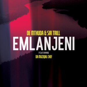 De Mthuda & Sir Trill - Emlanjeni (feat. Da Muziqal Chef)