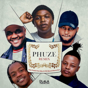 Dlala Thukzin - Phuze Remix (feat. Zaba, Sir Trill, Mpura & Rascoe Kaos)