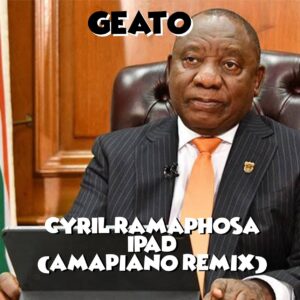 Geato - Cyril Ramaphosa Ipad (Amapiano Remix)