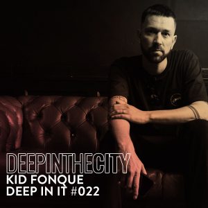 Kid Fonque - Deep In It 022 (Deep In The City)