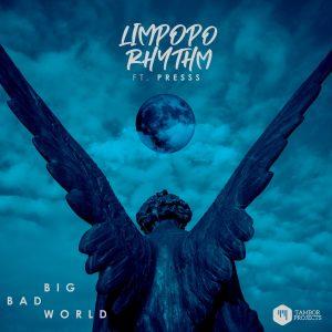 Limpopo Rhythm - Big Bad World (feat. Presss)