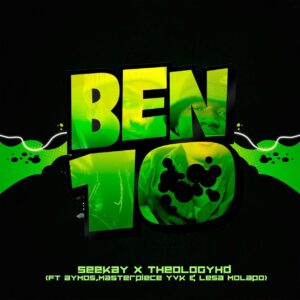 Seekay & Theology HD - Ben 10 (feat. Aymos, Masterpiece YVK & Lesa Molapo)