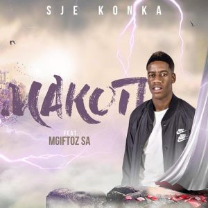Sje Konka - Makoti (feat.Mgiftoz SA)