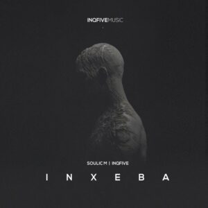 Soulic M & InQfive - Inxeba