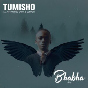 Tumisho - Bhabha (Fly) (feat. Mthandazo Gatya & Comado)