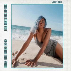 Juliet Ariel - Wish You Were Here (Soa Mattrix Remix)