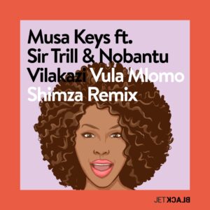 Musa Keys feat. Sir Trill & Nobantu Vilakazi - Vula Mlomo (Shimza Remix)